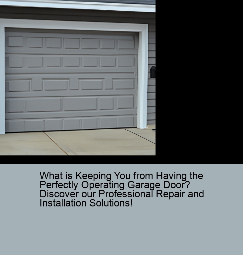 What is Keeping You from Having the Perfectly Operating Garage Door? Discover our Professional Repair and Installation Solutions!