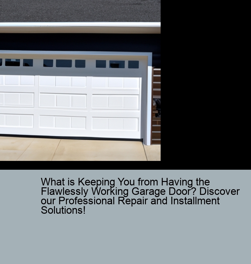 What is Keeping You from Having the Flawlessly Working Garage Door? Discover our Professional Repair and Installment Solutions!