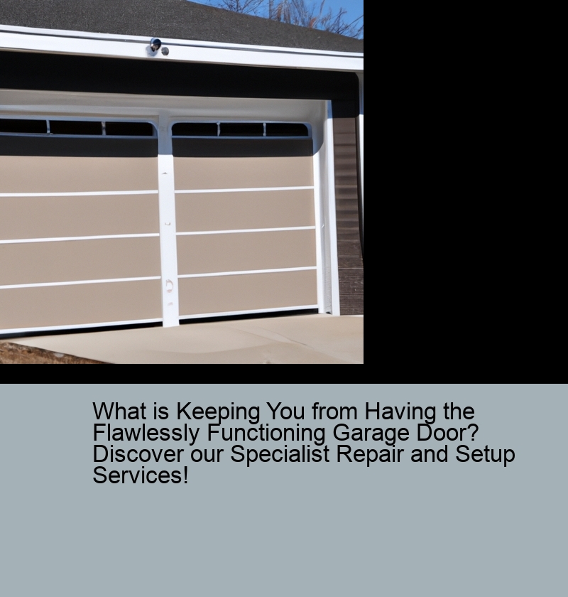 What is Keeping You from Having the Flawlessly Functioning Garage Door? Discover our Specialist Repair and Setup Services!