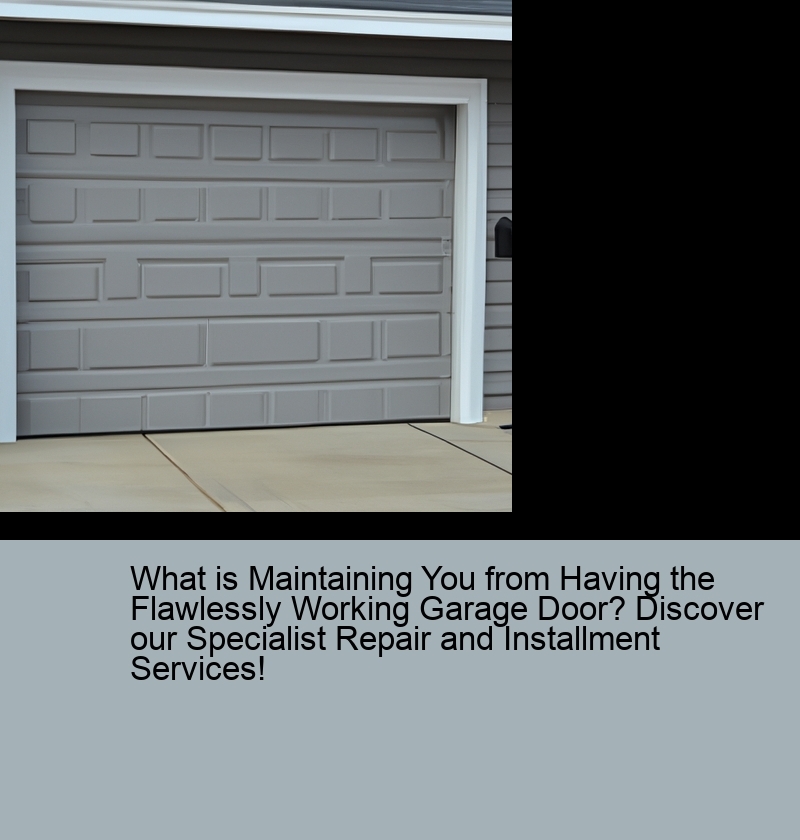 What is Maintaining You from Having the Flawlessly Working Garage Door? Discover our Specialist Repair and Installment Services!
