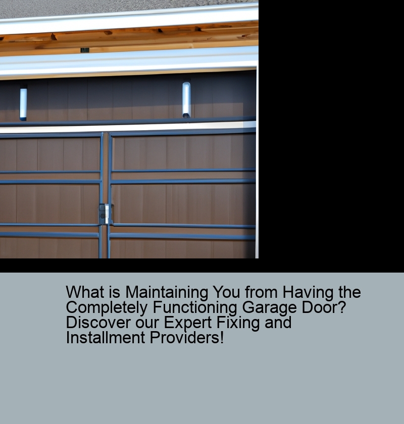 What is Maintaining You from Having the Completely Functioning Garage Door? Discover our Expert Fixing and Installment Providers!