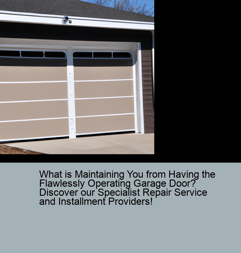What is Maintaining You from Having the Flawlessly Operating Garage Door? Discover our Specialist Repair Service and Installment Providers!