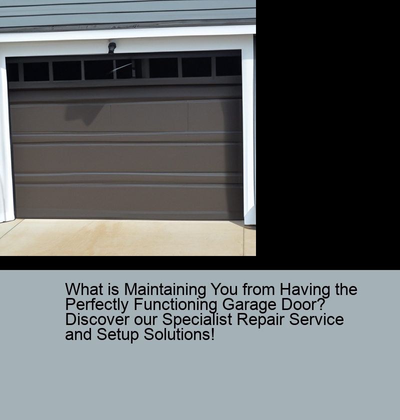 What is Maintaining You from Having the Perfectly Functioning Garage Door? Discover our Specialist Repair Service and Setup Solutions!